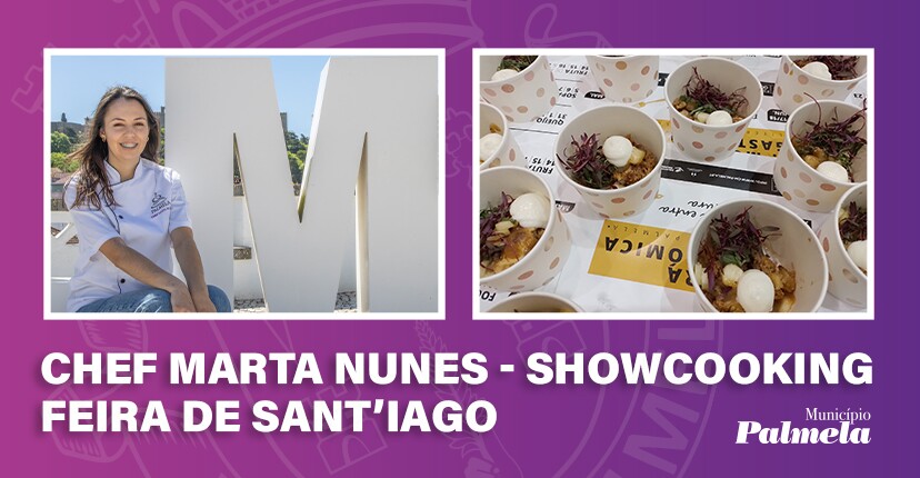 Feira de Sant’Iago: Showcooking da Chef Marta Nunes promove produtos de Palmela 