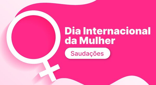 noticia___saudacoes_dia_internacional_da_mulher