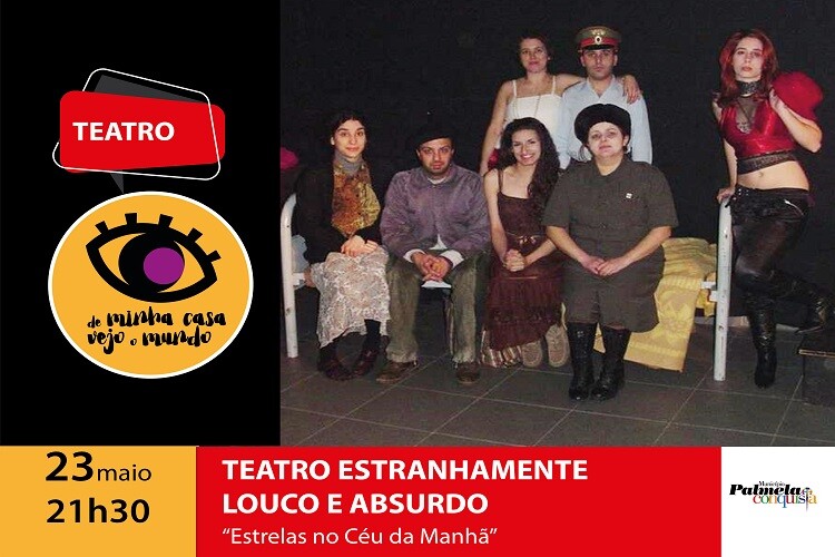 FIQUE EM CASA: DE MINHA CASA VEJO O MUNDO COM O TEATRO ESTRANHAMENTE LOUCO E ABSURDO