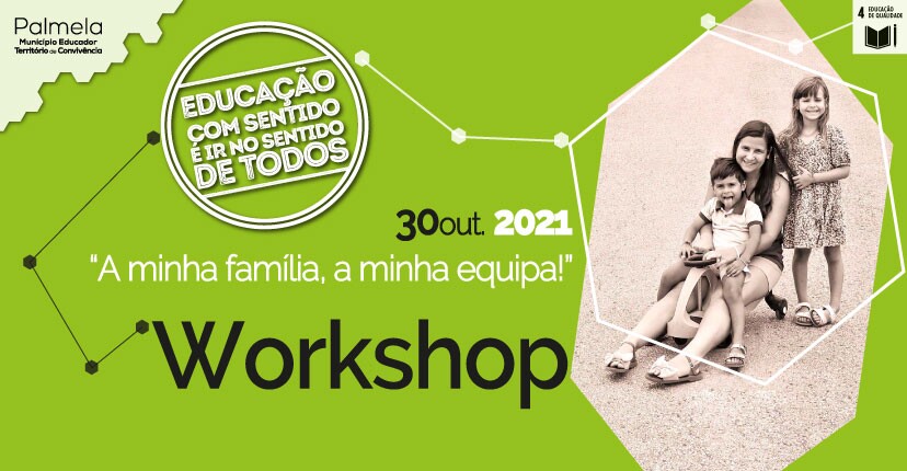 WORKSHOP "A MINHA FAMÍLIA, A MINHA EQUIPA": No âmbito da Receção à Comunidade Educativa