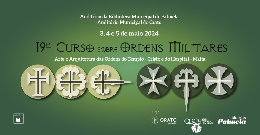 19º CURSO SOBRE ORDENS MILITARES: “Arte e Arquitetura das Ordens do Templo - Cristo e do Hospital...