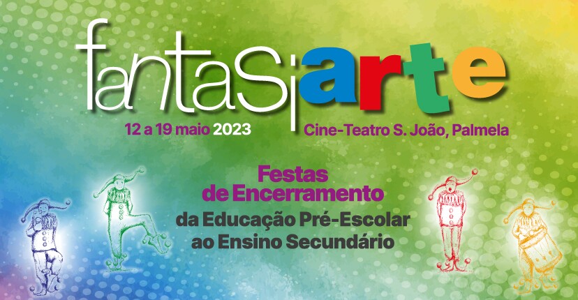 “Fantasiarte” – 12 a 19 maio - Comunidade Educativa apresenta festas de encerramento em Palmela
