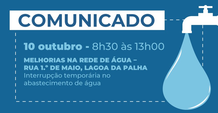 10 out./Repavimentação e remodelação rede água: Rua 1.º Maio/Lagoa da Palha  Interrupção temporár...