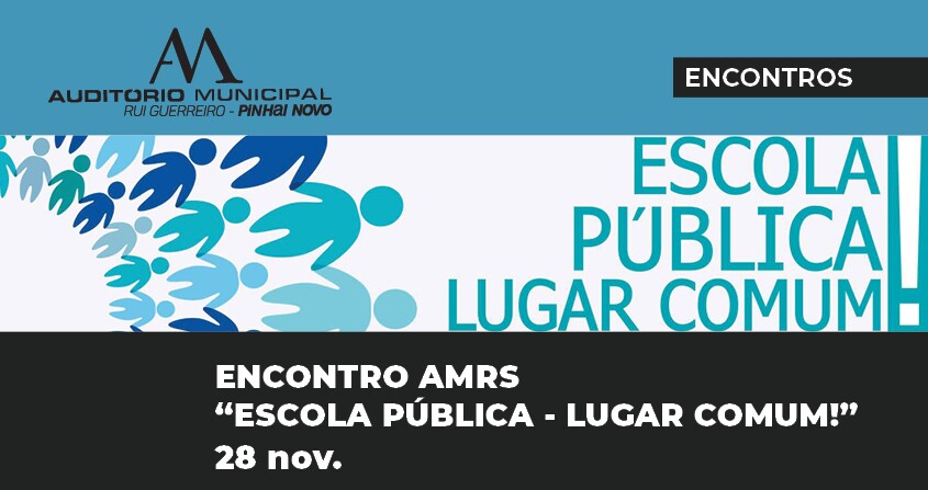 Auditório de Pinhal Novo recebe Encontro AMRS “Escola Pública - Lugar Comum!”