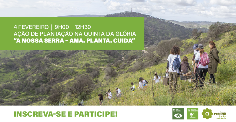 “A Nossa Serra – Ama. Planta. Cuida”  Ação de plantação na Quinta da Glória a 4 de fevereiro – Pa...