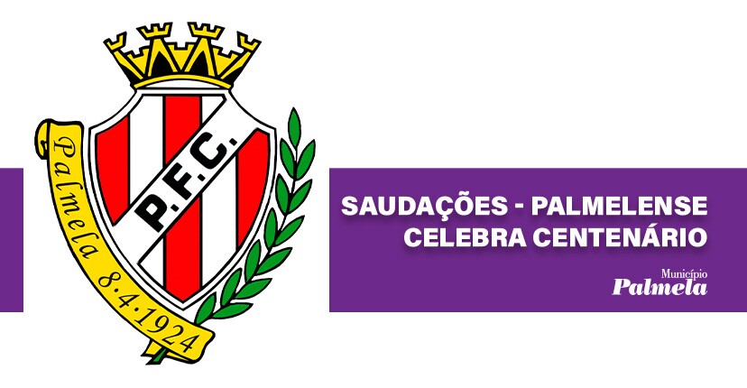 Município saúda Palmelense Futebol Clube pelo seu centenário