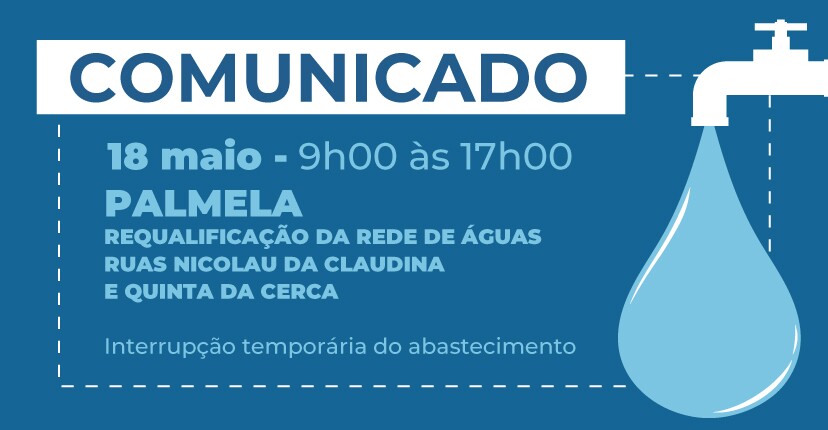 Requalificação rede águas Ruas Nicolau da Claudina e Quinta da Cerca/Palmela: interrupção temporá...