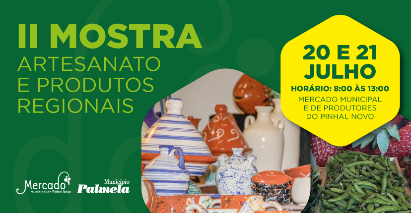 Visite a Mostra de Artesanato e Produtos Regionais - 20 e 21 julho em Pinhal Novo