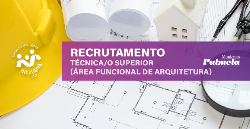 Recrutamento de Técnica/o Superior – Arquitetura: candidaturas até 17 set.