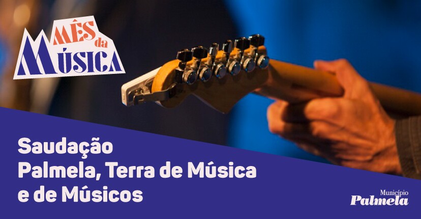 Município saúda todas/os as/os que contribuem para afirmar Palmela como “Terra de Música”