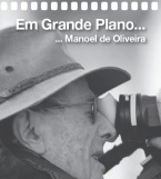 “Em Grande Plano… Manoel de Oliveira”