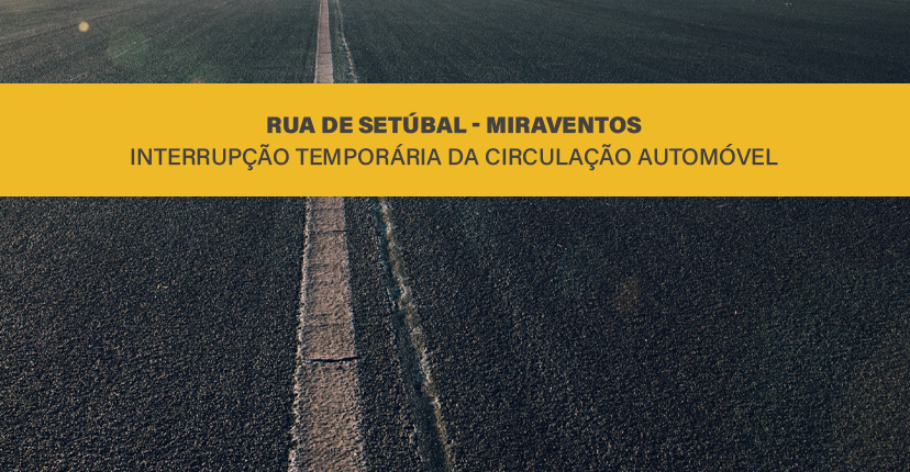 Circulação automóvel temporariamente interrompida na Rua de Setúbal/Miraventos