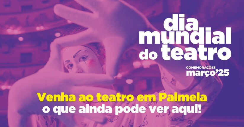 Dia Mundial do Teatro: saiba o que ainda pode ver!