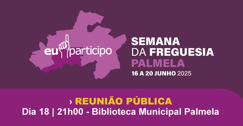  Semana da Freguesia de Palmela - Reunião Pública a 18 de junho