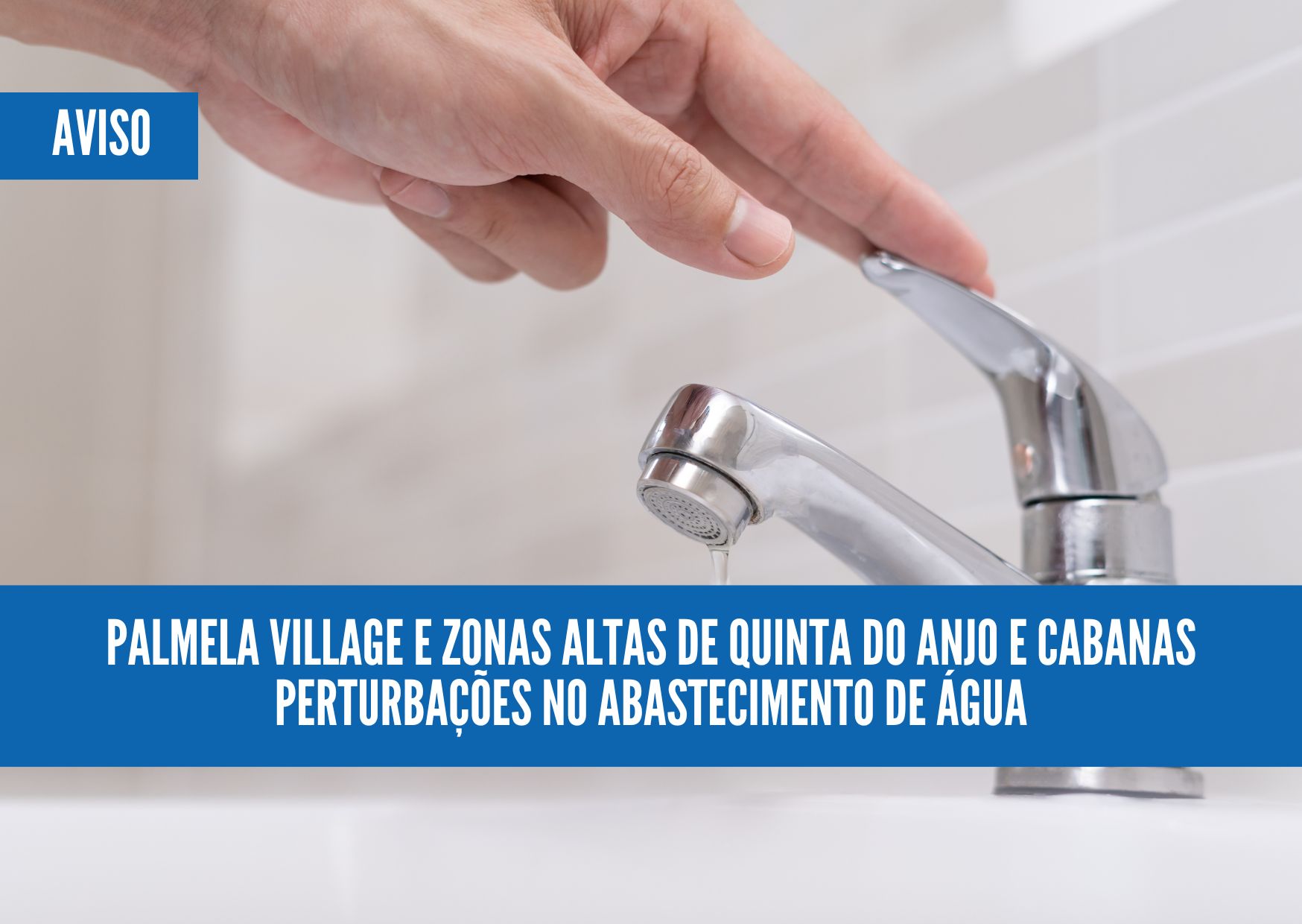 Perturbações no abastecimento de água - Palmela Village e zonas altas de Quinta do Anjo e Cabanas