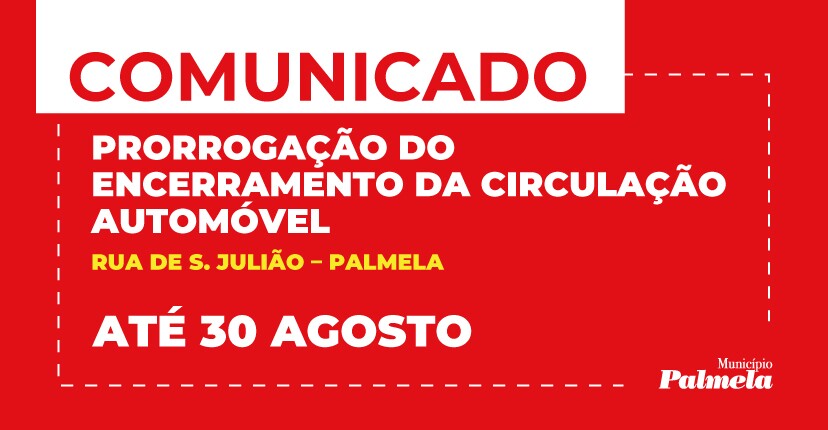 Rua de São Julião/Palmela Prorrogação do prazo do encerramento da circulação automóvel