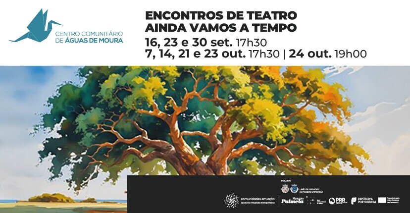 “Ainda Vamos a Tempo”: Oficina de Teatro em Águas de Moura – Inscreva-se!