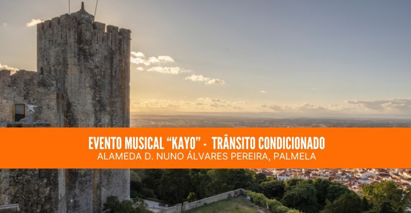 Evento musical “Kayo - Vila de Palmela” - trânsito condicionado