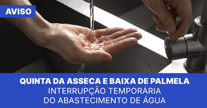 Quinta da Asseca/Baixa de Palmela: interrupção temporária do abastecimento de água 