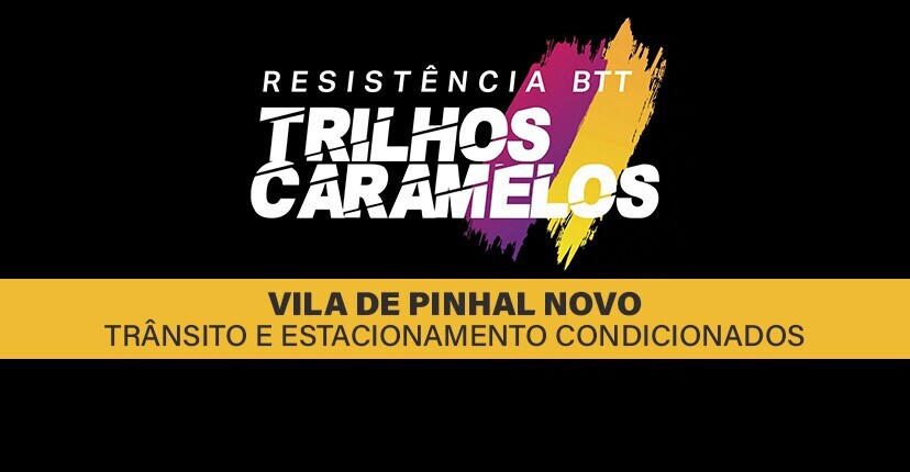 “Resistência BTT – Trilhos Caramelos”  Vila de Pinhal Novo: Trânsito e estacionamento condicionados