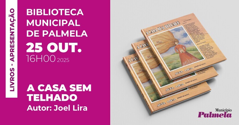 Joel Lira apresenta livro “A Casa Sem Telhado” na Biblioteca de Palmela - CANCELADO