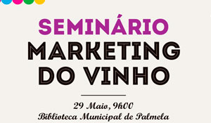 Seminário “Marketing do Vinho”: Especialistas em Palmela para debater comunicação dos vinhos 