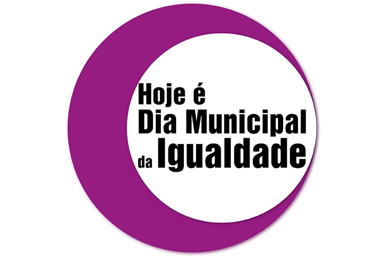 Hoje é o Dia Municipal da Igualdade!
