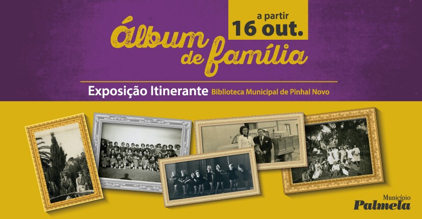 “Álbum de Família” na Biblioteca de Pinhal Novo a partir de 16 outubro – visite!