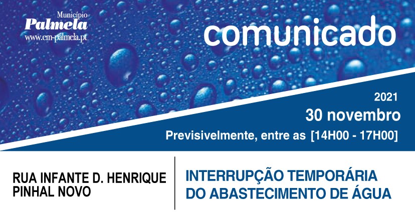 Interrupção temporária de água - Rua Infante D. Henrique, Pinhal Novo