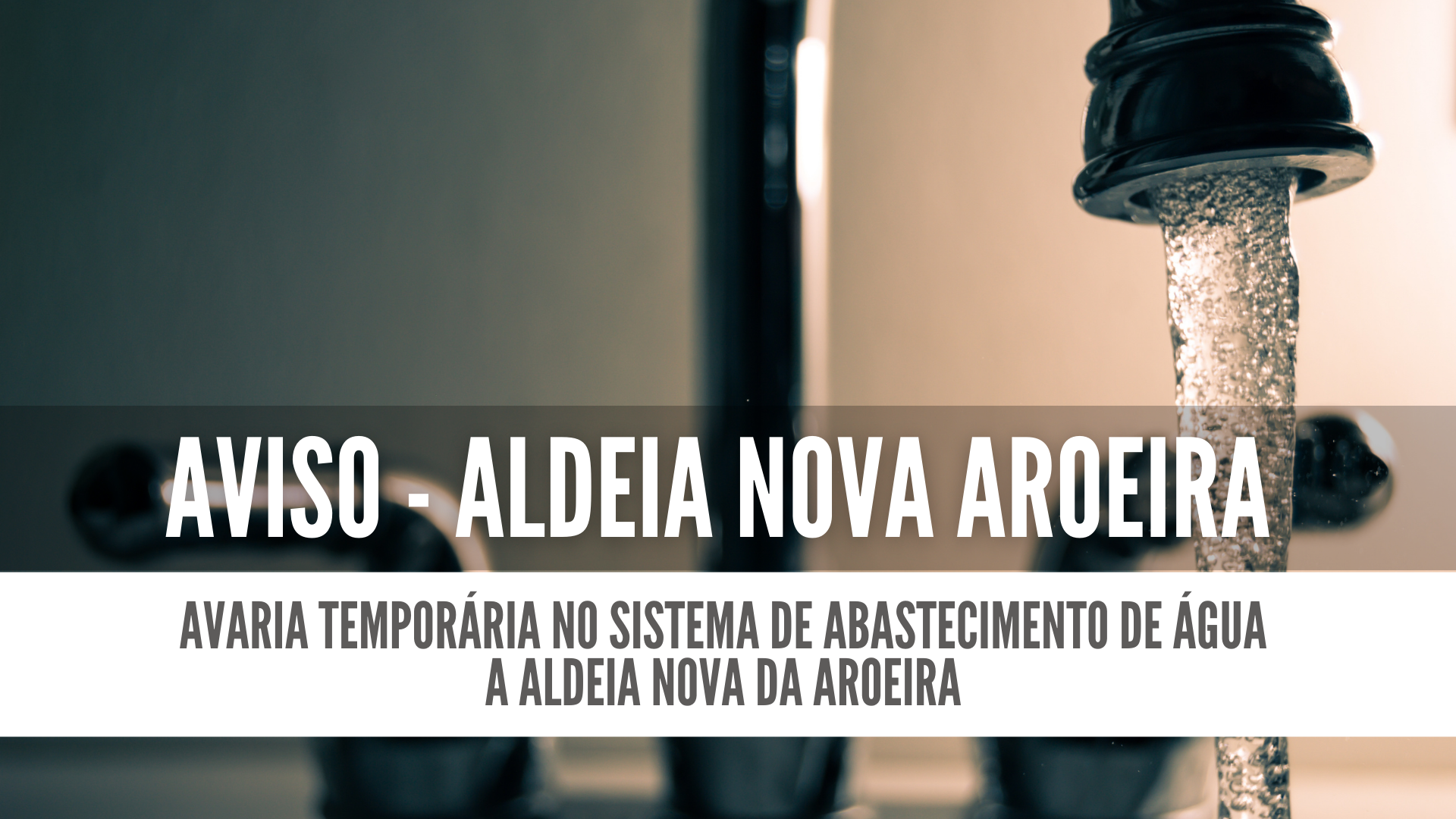 Aldeia Nova da Aroeira: Avaria temporária no Sistema de Abastecimento de Água 