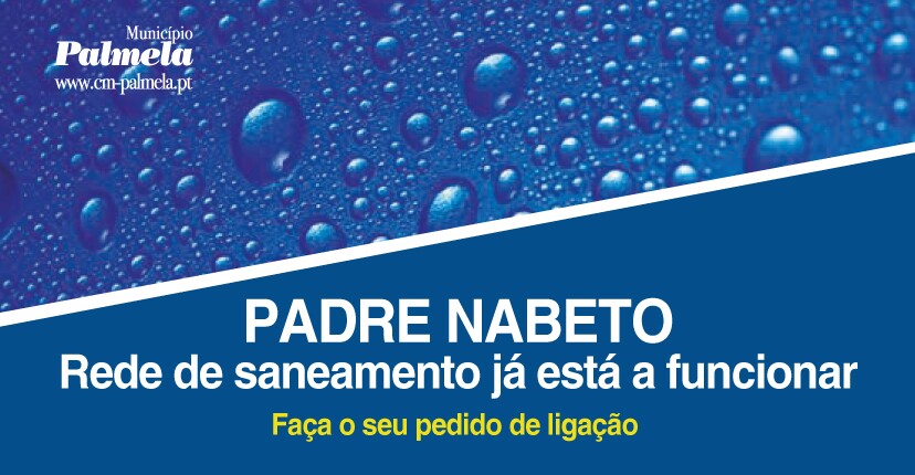 Padre Nabeto: já pode fazer o pedido de ligação à rede de saneamento!